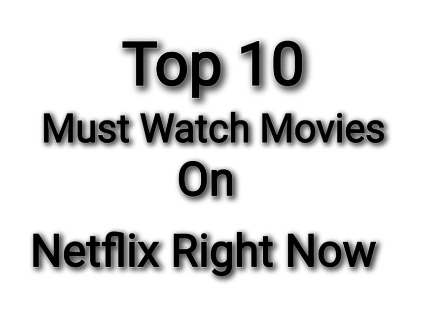 Top 10 Must-Watch Movies on Netflix Right Now